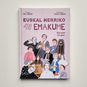 Euskal Herriko 40 emakume. Egon ginen, izan ginen